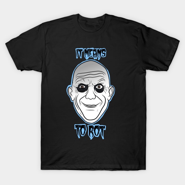 To rot T-Shirt by wet_chicken_lip